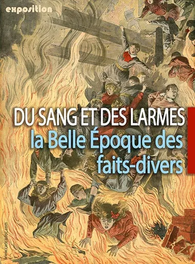 Exposition « Du sang et des larmes. La Belle Époque des faits-divers »