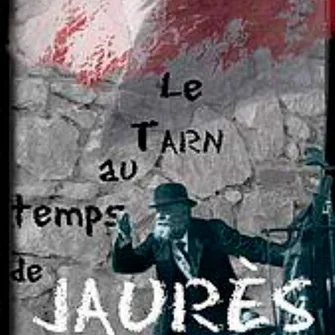 Le Tarn au temps de Jaurès