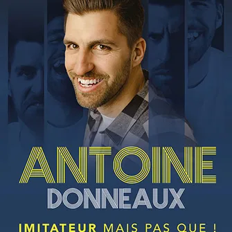 Antoine Donneaux, Imitateur mais pas que !