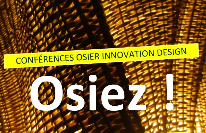 Conférence : Osier Innovation Design « Le parallèle entre l’imprimante 3D et les process en vannerie »