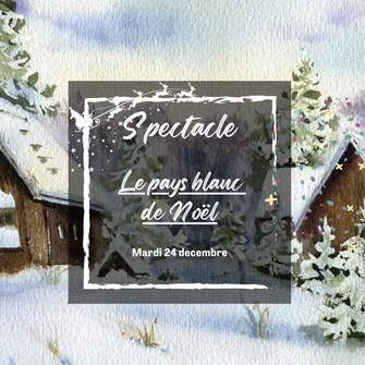 Spectacle de Noël « Le pays blanc de Noël »