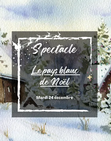 Spectacle de Noël « Le pays blanc de Noël »