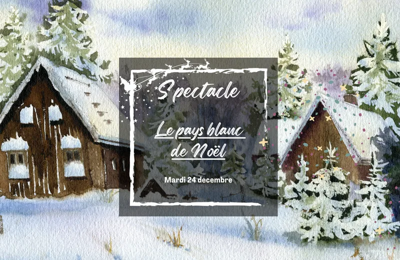 Spectacle de Noël « Le pays blanc de Noël »