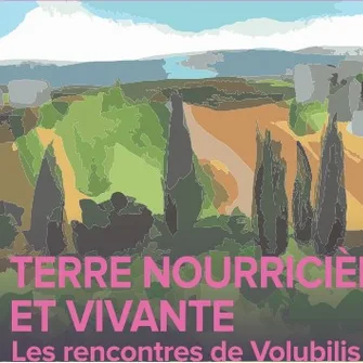 15e Rencontres euro-méditerranéennes de Volubilis  – Terre nourricière et vivante