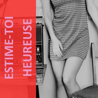 Estime – toi heureuse