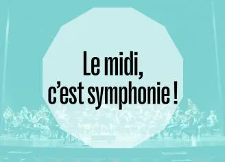 Midi en choeur ! / Midi, c’est symphonie ! BERLIOZ – Opéra de Limoges