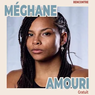 Rencontre : MÉGHANE AMOURI