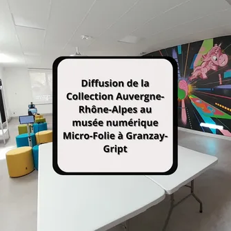 Diffusion de la Collection Auvergne-Rhône-Alpes au musée numérique Micro-Folie à Granzay-Gript