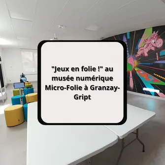 “Jeux en folie !” au musée numérique Micro-Folie à Granzay-Gript