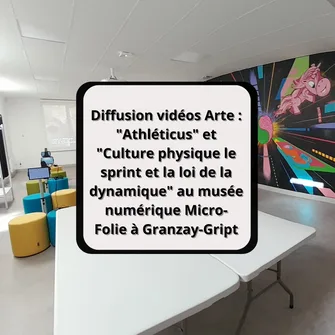 Diffusion vidéos Arte : “Athléticus” et “Culture physique le sprint et la loi de la dynamique” au musée numérique Micro-Folie à Granzay-Gript