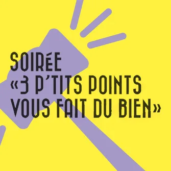 Soirée “3 p’tits points vous fait du bien”